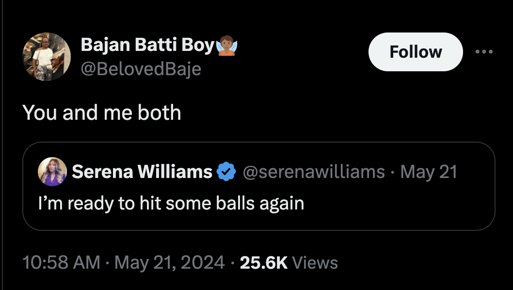 screenshot - Bajan Batti Boy Baje You and me both Serena Williams May 21 I'm ready to hit some balls again Views